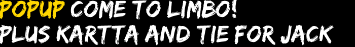 Popup come to Limbo! Plus Kartta and Tie For Jack